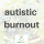 Autistic Burnout